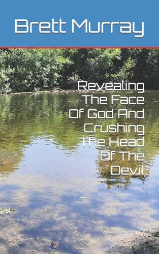Revealing The Face Of God And Crushing The Head Of The Devil
