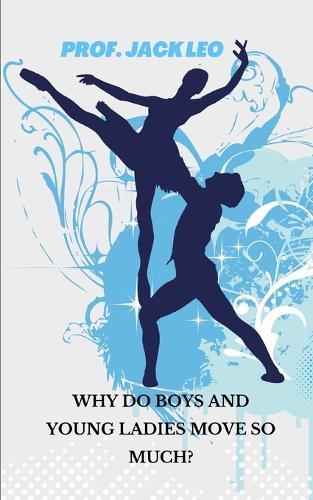 Why do boys and young ladies move so much?