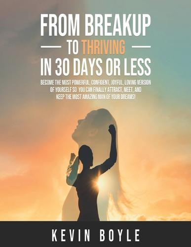From Breakup to Thriving in 30 Days or Less!