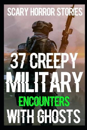 37 CREEPY SCARY Military Encounters With Ghosts
