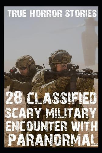 28 CLASSIFIED SCARY MILITARY Encounter With Paranormal