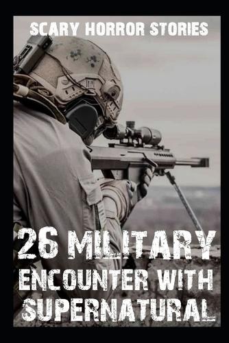 26 SCARY MILITARY Encounter With Supernatural