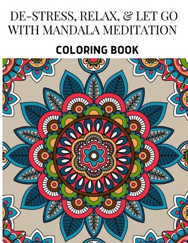 De-Stress, Relax, & Let Go with Mandala Meditation Coloring Book