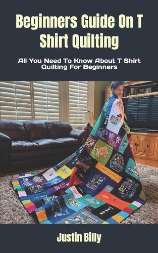 Beginners Guide On T Shirt Quilting