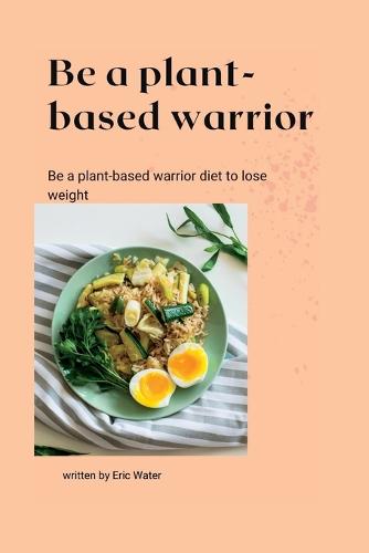 be a plant-based warrior