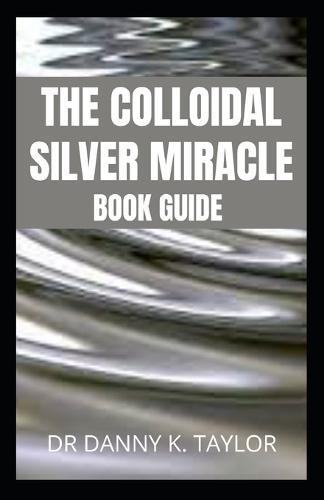 The Colloidal Silver Miracle
