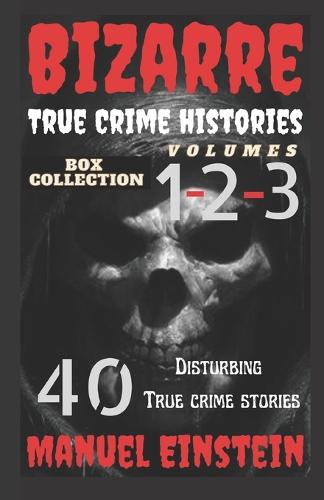 Bizarre True Crime Histories volume 1,2,3