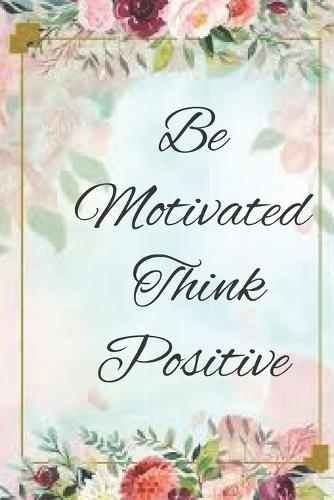 Be motivated think positive