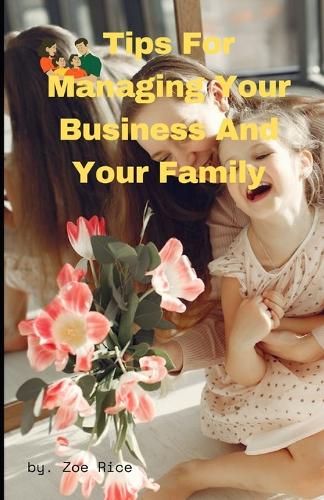 Tips For Managing Your Business And Your Family