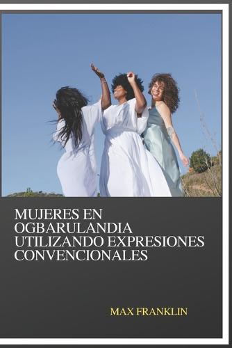MUJERES EN OGBARULANDIA UTILIZANDO Expresiones Convencionales