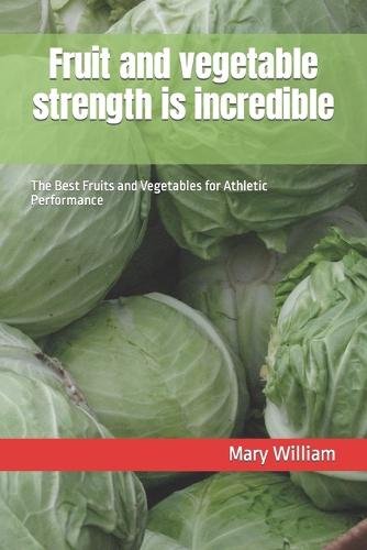 Fruit and vegetable strength is incredible
