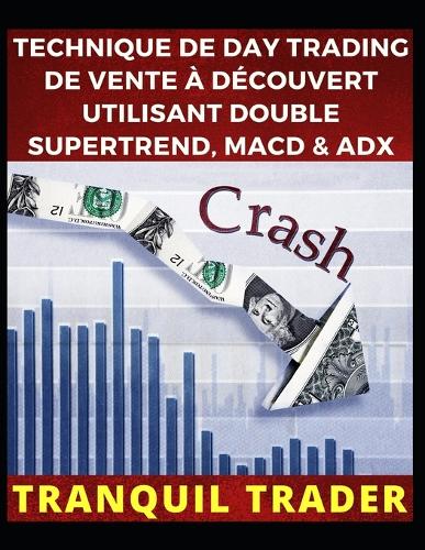 Technique de Day Trading de Vente À Découvert Utilisant Double Supertrend, Macd & Adx