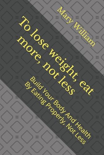To lose weight, eat more, not less