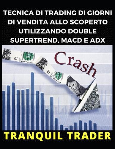 Tecnica Di Trading Di Giorni Di Vendita Allo Scoperto Utilizzando Double Supertrend, Macd E Adx