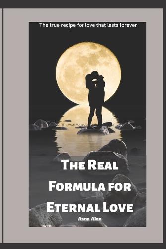 The Real Formula for Eternal Love