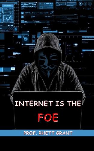 Internet is the Foe