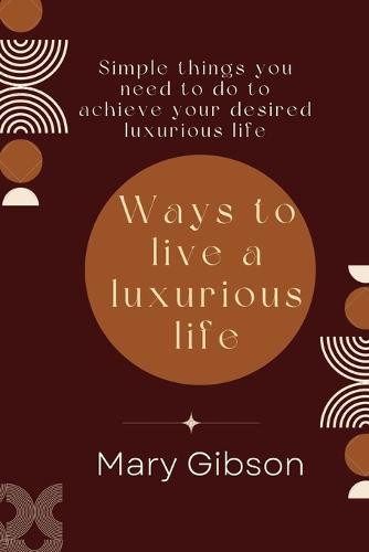 Ways to live a luxurious life
