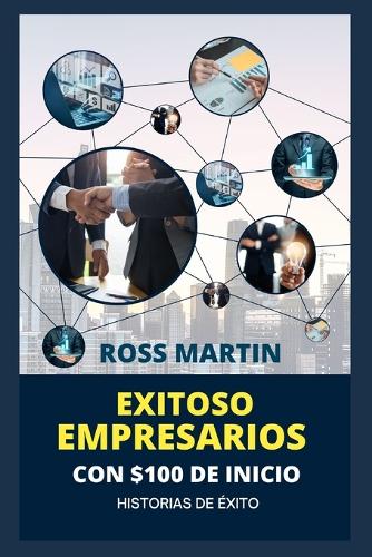 Exitoso Empresarios Con $ 100 de Inicio