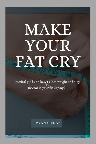 Make your fat cry
