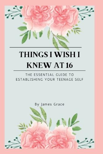 Things I wish I knew at 16