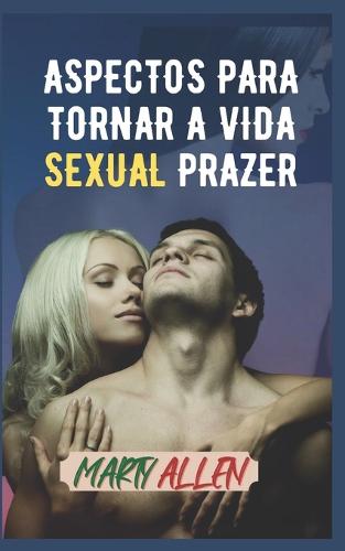 Aspectos Para Tornar a Vida Sexual Prazer