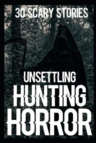 30 UNSETTLING SCARY Hunting Horror Stories