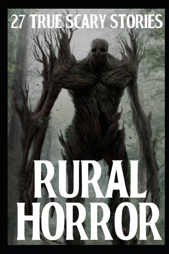 27 TRUE SCARY Rural Horror Stories