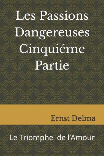 Les Passions Dangereuses Cinquiéme Partie