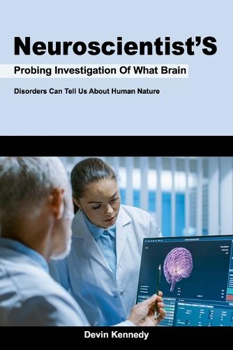Neuroscientist'S Probing Investigation Of What Brain Disorders Can Tell Us About Human Nature