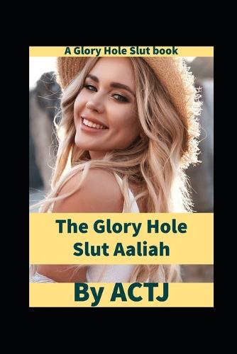The Glory Hole Slut Aaliah