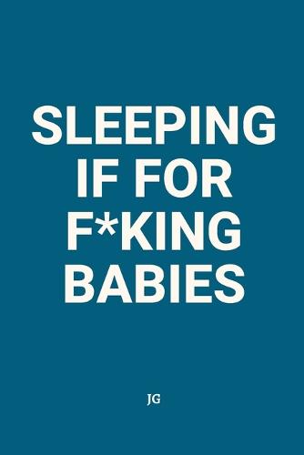 Sleeping Is for F*king Babies