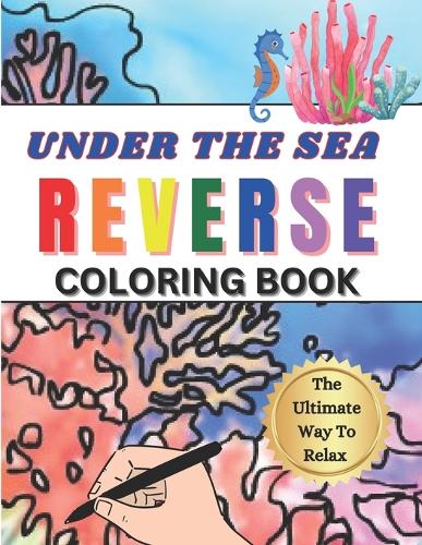 Reverse Coloring Book Under The Sea Edition