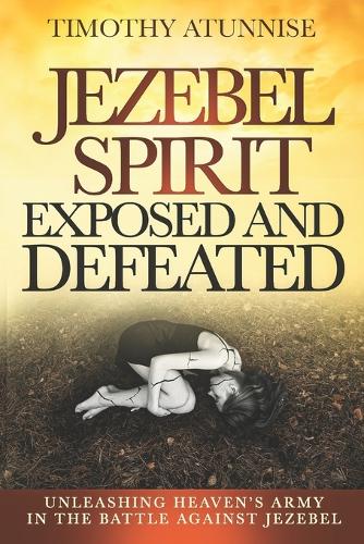 Jezebel Spirit Exposed and Defeated
