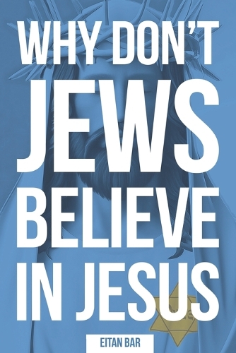 Why Don't Jews Believe in Jesus