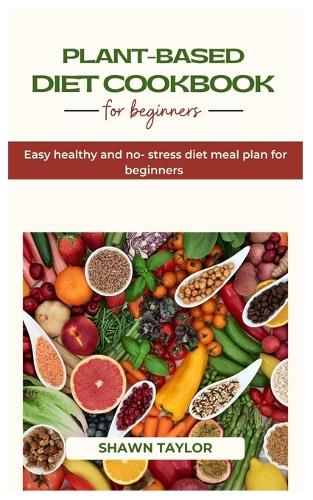 Plant Based Diet Cookbook for Beginners