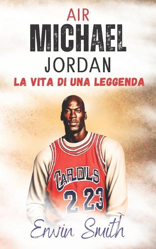 Air. Michael Jordan Biografia Italiano
