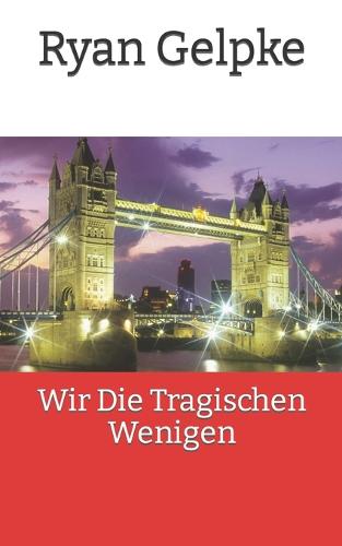 Wir Die Tragischen Wenigen