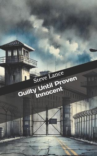 Guilty Until Proven Innocent
