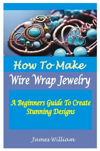 How to Make Wire Wrap Jewelry