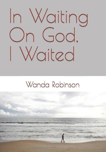 In Waiting On God, I Waited