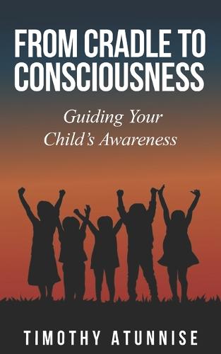 From Cradle to Consciousness