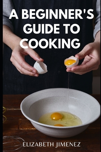 A Beginner's Guide To Cooking