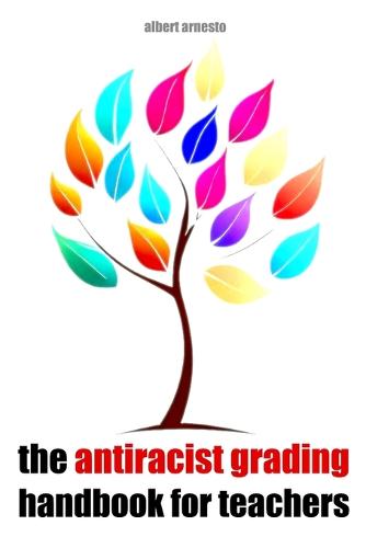 The Antiracist Grading Handbook for Teachers