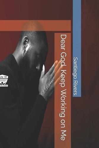 Dear God, Keep Working on Me
