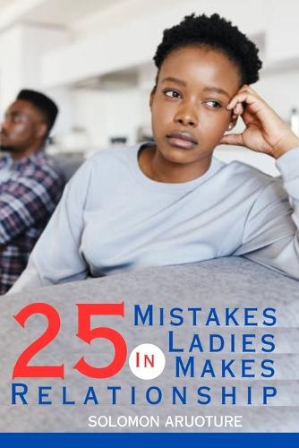 25 Mistakes Ladies Make in Relationship