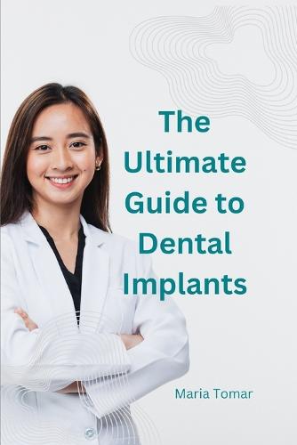The Ultimate Guide to Dental Implants