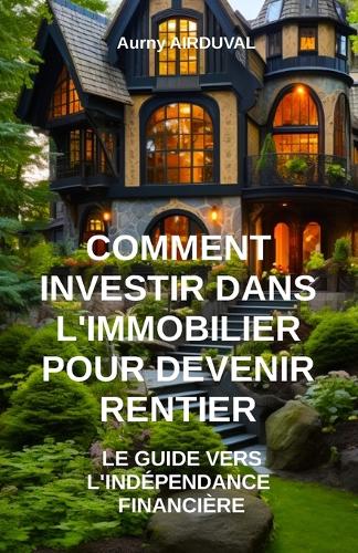 Comment investir dans l'immobilier pour devenir rentier