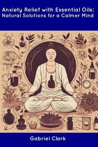 Anxiety Relief with Essential Oils