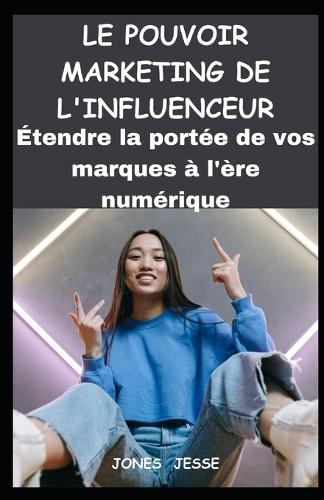 Le Pouvoir Marketing de l'Influenceur