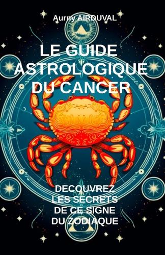 Le Guide Astrologique du Cancer, Découvrez les Secrets de ce Signe du Zodiaque